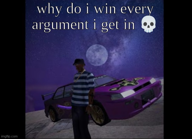this pic goes hard, like to like | why do i win every argument i get in 💀 | image tagged in this pic goes hard like to like | made w/ Imgflip meme maker