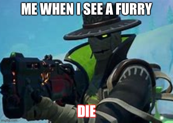 FURRY HUNTER | ME WHEN I SEE A FURRY; DIE | image tagged in furry hunter | made w/ Imgflip meme maker