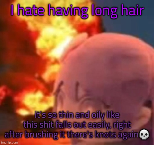 AND THE FOOD | I hate having long hair; it's so thin and oily like this shit falls out easily, right after brushing it there's knots again💀 | image tagged in msmg | made w/ Imgflip meme maker