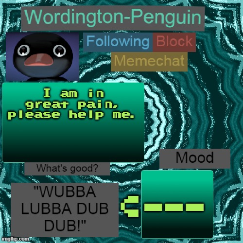 This isn't ironic. | I am in great pain, please help me. v; --- | image tagged in wordington-penguin announcement | made w/ Imgflip meme maker