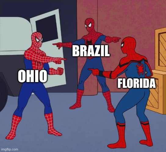 Spider Man Triple | OHIO BRAZIL FLORIDA | image tagged in spider man triple | made w/ Imgflip meme maker