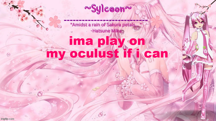 sylc's sakura temp (thx drm) | ima play on my oculust if i can | image tagged in sylc's sakura temp thx drm | made w/ Imgflip meme maker