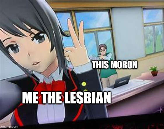 THIS MORON ME THE LESBIAN | made w/ Imgflip meme maker