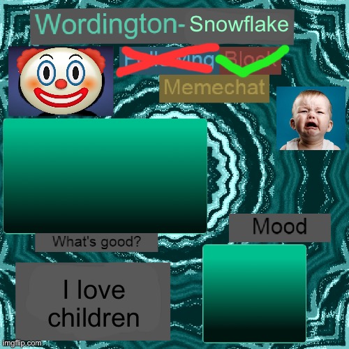 Wordington-Snowflake announcement template | Snowflake; I love children | image tagged in wordington-penguin announcement | made w/ Imgflip meme maker