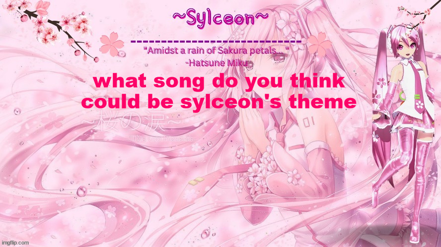 sylc's sakura temp (thx drm) | what song do you think could be sylceon's theme | image tagged in sylc's sakura temp thx drm | made w/ Imgflip meme maker