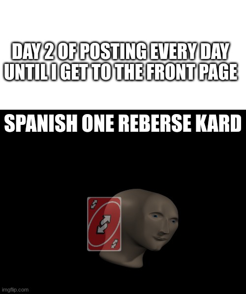 Uno Re(b)erse (k)ard | DAY 2 OF POSTING EVERY DAY UNTIL I GET TO THE FRONT PAGE; SPANISH ONE REBERSE KARD | image tagged in uno reverse card,meme man,stonks | made w/ Imgflip meme maker