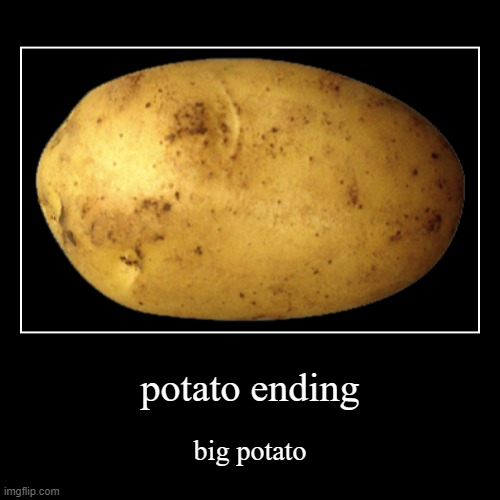 potato | image tagged in funny,demotivationals | made w/ Imgflip demotivational maker