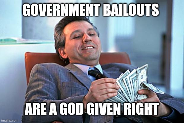 counting money | GOVERNMENT BAILOUTS; ARE A GOD GIVEN RIGHT | image tagged in counting money | made w/ Imgflip meme maker