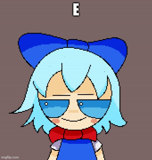 Pixel cirno | E | image tagged in pixel cirno | made w/ Imgflip meme maker