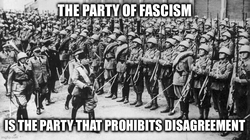 THE PARTY OF FASCISM; IS THE PARTY THAT PROHIBITS DISAGREEMENT | image tagged in liberal logic,stupid liberals,liberal hypocrisy,crying liberal,libtards,libtard | made w/ Imgflip meme maker