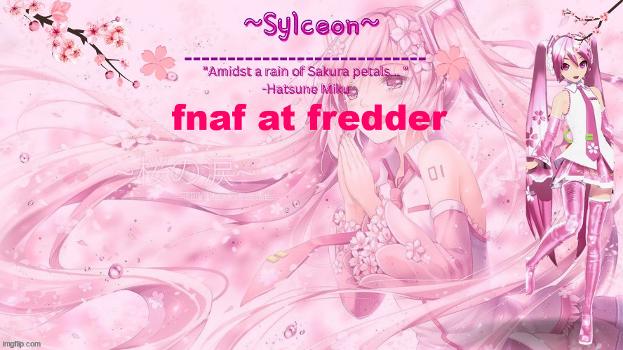 sylc's sakura temp (thx drm) | fnaf at fredder | image tagged in sylc's sakura temp thx drm | made w/ Imgflip meme maker