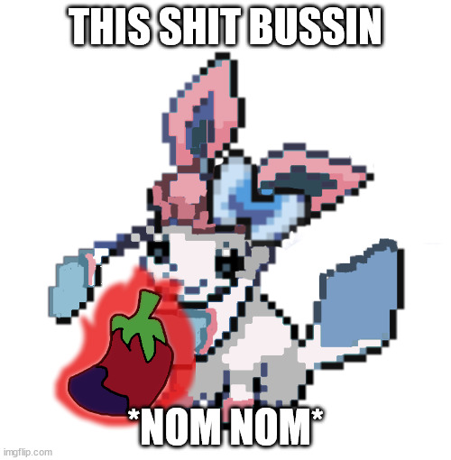 baby sylceon | THIS SHIT BUSSIN; *NOM NOM* | image tagged in baby sylceon | made w/ Imgflip meme maker