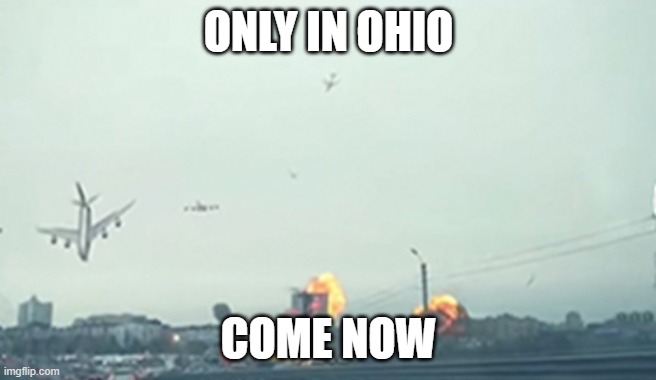 come to Ohio p l e a s e | ONLY IN OHIO; COME NOW | image tagged in only in ohio | made w/ Imgflip meme maker