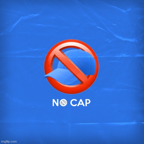 No cap | image tagged in no cap | made w/ Imgflip meme maker