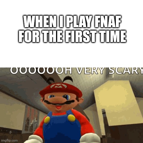 WHEN I PLAY FNAF FOR THE FIRST TIME | made w/ Imgflip meme maker