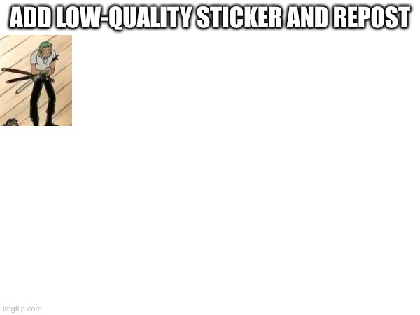 FILL IT UP | ADD LOW-QUALITY STICKER AND REPOST | image tagged in memes | made w/ Imgflip meme maker