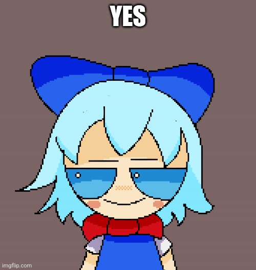 Pixel cirno | YES | image tagged in pixel cirno | made w/ Imgflip meme maker