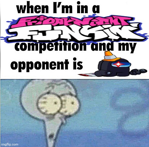 Oh no | image tagged in whe i'm in a competition and my opponent is | made w/ Imgflip meme maker