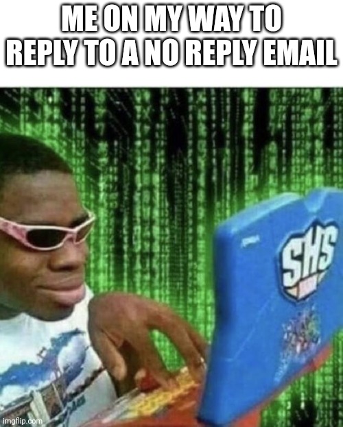 Ryan Beckford | ME ON MY WAY TO REPLY TO A NO REPLY EMAIL | image tagged in ryan beckford | made w/ Imgflip meme maker