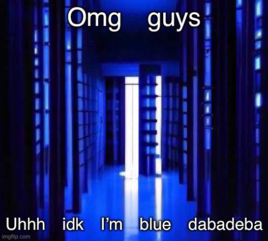 I honestly have no idea what to post ☠️ | Omg guys; Uhhh idk I’m blue dabadeba | image tagged in balls | made w/ Imgflip meme maker
