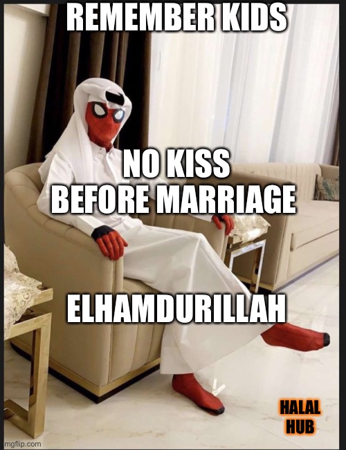 soooooooooooooooo halal mode | REMEMBER KIDS; NO KISS BEFORE MARRIAGE; ELHAMDURILLAH; HALAL HUB | image tagged in halal | made w/ Imgflip meme maker