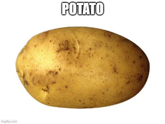 potato - Imgflip