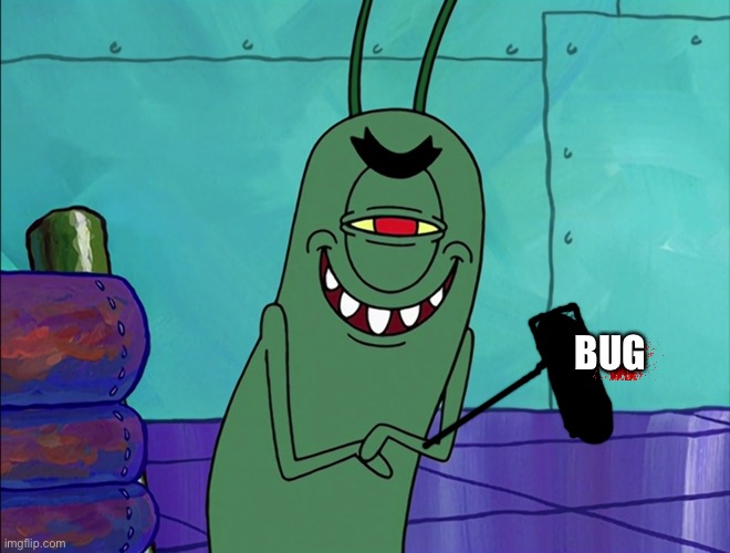 Scheming Plankton | BUG | image tagged in scheming plankton | made w/ Imgflip meme maker
