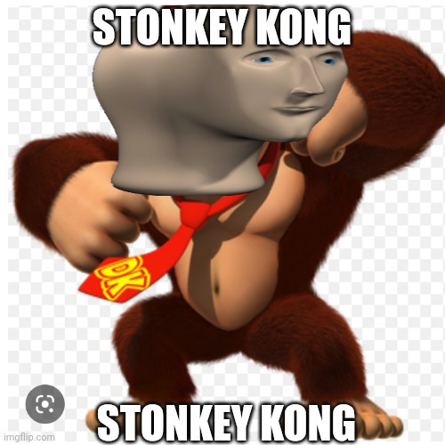 I search up memes and this is the first thing that comes up. | STONKEY KONG; STONKEY KONG | image tagged in donkey kong,stonks,nintendo | made w/ Imgflip meme maker