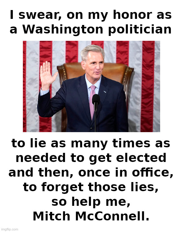 Kevin McCarthy: He Does Whatever It Takes! | image tagged in kevin mcarthy,speaker of the house,campaign,promises,forgotten | made w/ Imgflip meme maker