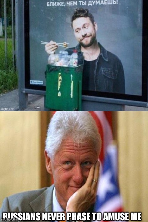 RUSSIANS NEVER PHASE TO AMUSE ME | image tagged in smiling bill clinton | made w/ Imgflip meme maker