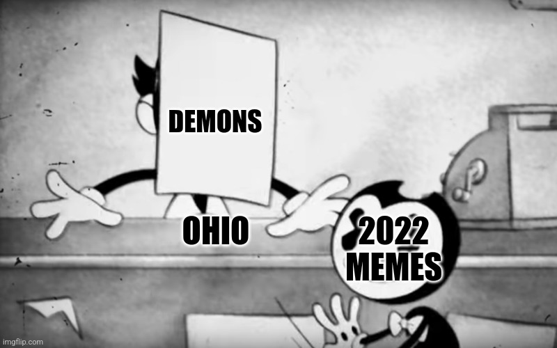 Bendy and the Ohio Machine | DEMONS; 2022 MEMES; OHIO | image tagged in bendy and charley,ohio,2022,2023,demons,bendy | made w/ Imgflip meme maker