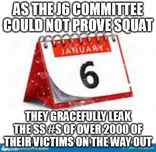Farting as you leave the room. | AS THE J6 COMMITTEE COULD NOT PROVE SQUAT; THEY GRACEFULLY LEAK THE SS #S OF OVER 2000 OF THEIR VICTIMS ON THE WAY OUT | image tagged in democrats | made w/ Imgflip meme maker