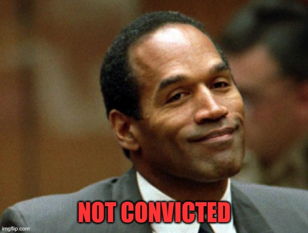 OJ Simpson Smiling | NOT CONVICTED | image tagged in oj simpson smiling | made w/ Imgflip meme maker