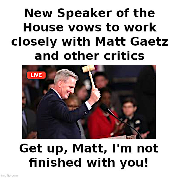 New Speaker To Work On Critics | image tagged in kevin mccarthy,speaker of the house,matt gaetz,lauren boebert,hammer time | made w/ Imgflip meme maker