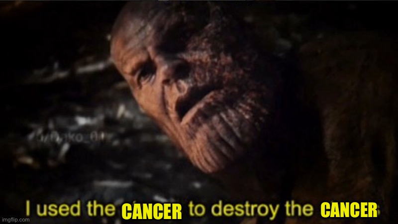 Thanos I used the stones to destroy the stones | CANCER CANCER | image tagged in thanos i used the stones to destroy the stones | made w/ Imgflip meme maker