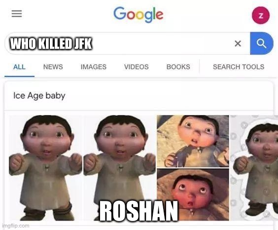 ice age baby is responsible for that | WHO KILLED JFK; RISHON | image tagged in ice age baby is responsible for that | made w/ Imgflip meme maker