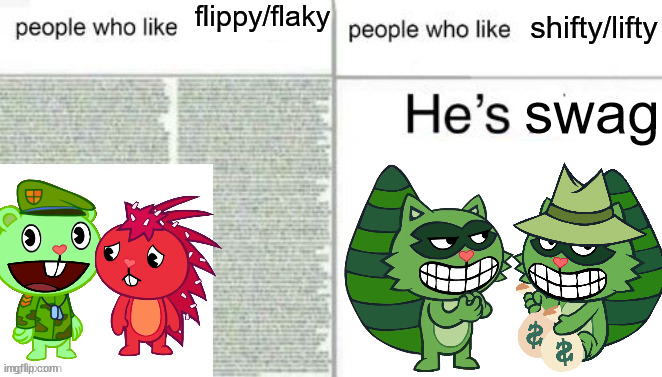 People who like X vs. people who like Y | flippy/flaky; shifty/lifty; swag | image tagged in people who like x vs people who like y | made w/ Imgflip meme maker