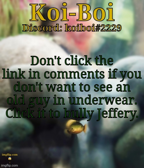 Don't click the link in comments if you don't want to see an old guy in underwear. Click it to bully Jeffery. | image tagged in rope fish template | made w/ Imgflip meme maker
