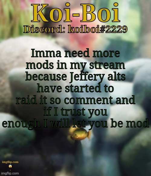 Imma need more mods in my stream because Jeffery alts have started to raid it so comment and if I trust you enough I will let you be mod | image tagged in rope fish template | made w/ Imgflip meme maker