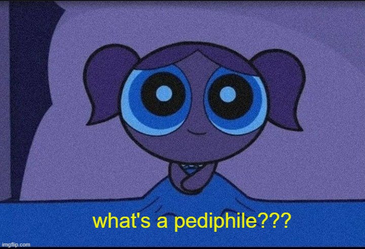 . | what's a pediphile??? | image tagged in bubbles waiting | made w/ Imgflip meme maker