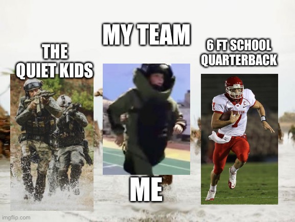 Jack Sparrow Being Chased Meme | MY TEAM THE QUIET KIDS 6 FT SCHOOL QUARTERBACK ME | image tagged in memes,jack sparrow being chased | made w/ Imgflip meme maker