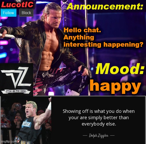 LucotIC's "Dolph Ziggler" template 15# | Hello chat. Anything interesting happening? happy | image tagged in lucotic's dolph ziggler template 15 | made w/ Imgflip meme maker
