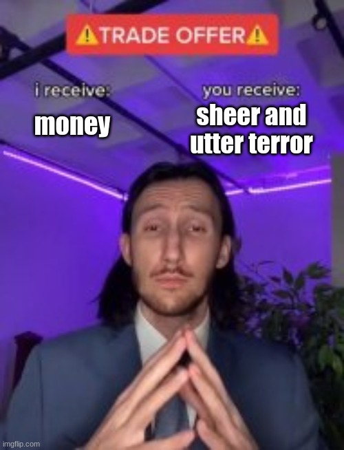 sheer and utter terror money | made w/ Imgflip meme maker