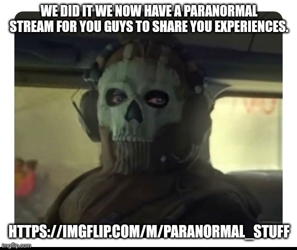 Hope you guys who join will have fun. | WE DID IT WE NOW HAVE A PARANORMAL STREAM FOR YOU GUYS TO SHARE YOU EXPERIENCES. HTTPS://IMGFLIP.COM/M/PARANORMAL_STUFF | image tagged in ghost staring | made w/ Imgflip meme maker