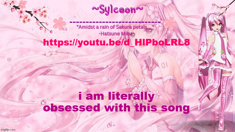 sylc's sakura temp (thx drm) | https://youtu.be/d_HlPboLRL8; i am literally obsessed with this song | image tagged in sylc's sakura temp thx drm | made w/ Imgflip meme maker