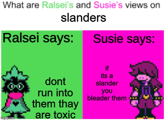 roblox be like | slanders; dont run into them thay are toxic; if its a slander you bleader them | image tagged in deltarune opinions | made w/ Imgflip meme maker