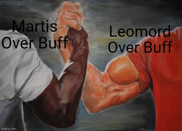 OverBuffed Bros | Martis Over Buff; Leomord Over Buff | image tagged in memes,epic handshake | made w/ Imgflip meme maker
