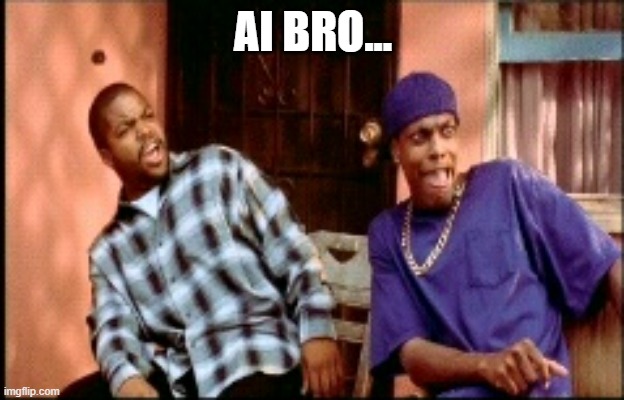 Damnnnn you got roasted | AI BRO... | image tagged in damnnnn you got roasted | made w/ Imgflip meme maker