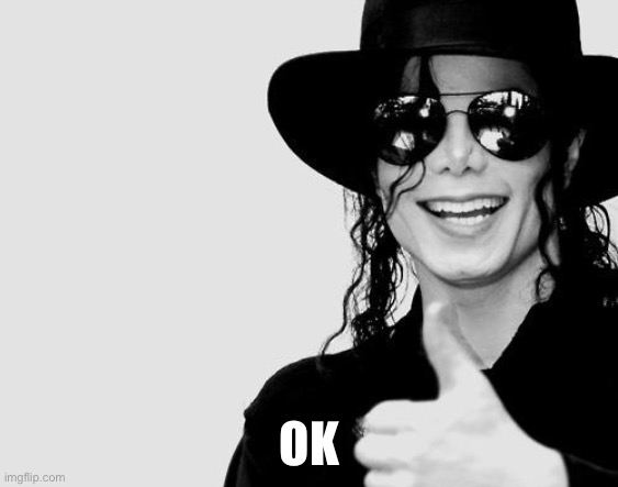 Michael Jackson - Okay Yes Sign | OK | image tagged in michael jackson - okay yes sign | made w/ Imgflip meme maker
