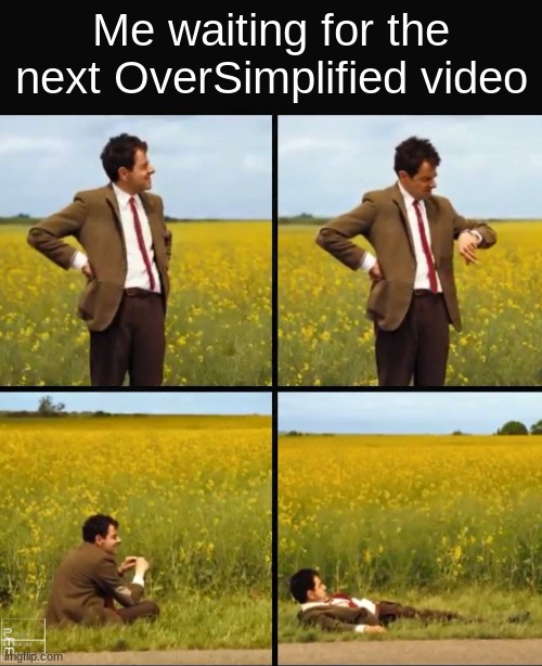 spell your name backwards | Me waiting for the next OverSimplified video | image tagged in mr bean waiting,oversimplified | made w/ Imgflip meme maker